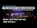 Worship Band Workshop - Bass, Electric Guitar and Vocals | Paul Baloche