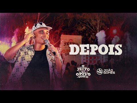 João Gomes Cantor - DEPOIS - João Gomes (Do Jeito que O Povo Gosta)