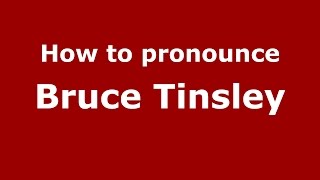 How to pronounce Bruce Tinsley