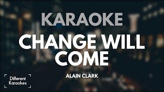 Change Will Come - Alain Clark (Karaoke/Instrumental) HD