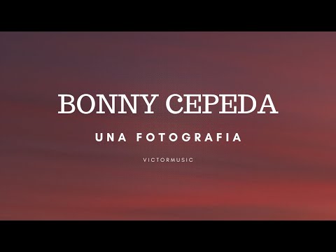 BONNY CEPEDA - UNA FOTOGRAFIA (LETRA)