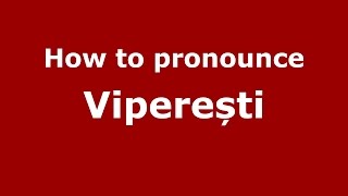 How to pronounce Viperești
