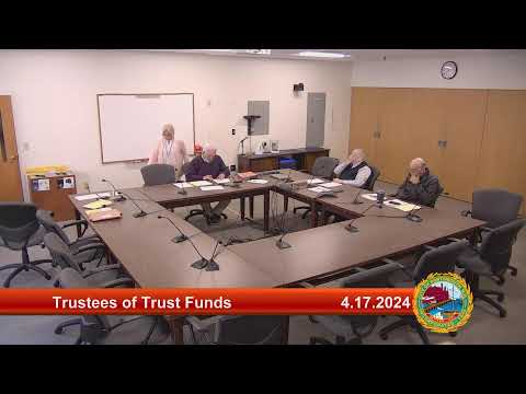 4.17.2024 Trustees of Trust Funds