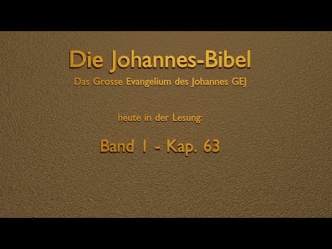 Lesung Johannes-Bibel (GEJ - Bd1, Kap 63)