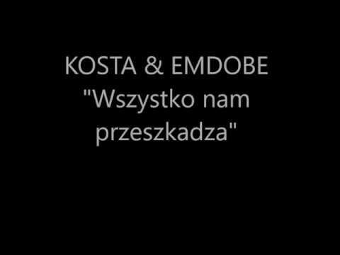 KOSTA & EMDOBE - "Wszystko nam przeszkadza"