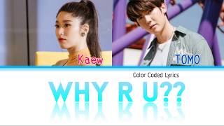 KAEW X TOMO - WHY R U?? (OST WHY R U?  THE SERIES) Easy Color Coded Lyrics (THAI/ROM/ENG)