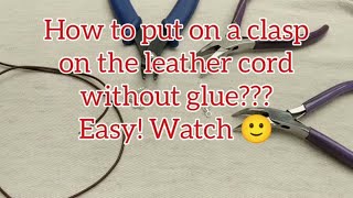 How to attach a clasp to the leather cord necklace or bracelet without glue.