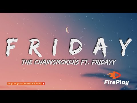 The Chainsmokers - Friday (Lyrics) ft. Fridayy