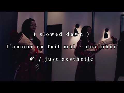 ( slowed down ) l’amour ça fait mal — @davinhorpacman