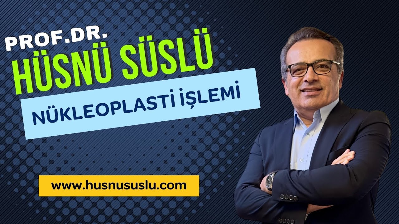 Profesör Doktor Hüsnü Süslü Nükleoplasti İşlemi Nedir?