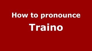 How to pronounce Traino