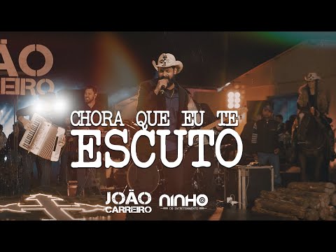 Chora Que Eu Te Escuto - João Carreiro