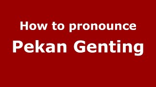 How to pronounce Pekan Genting