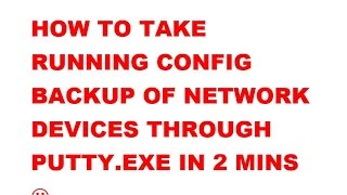 How to take backup of running config of router switch or firewall through putty