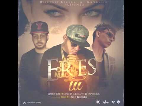 Bryan Boss Ft Jayko Pa & Galante El Emperador - Eres Tu [Prod.By ALX Y Bryan LEE]
