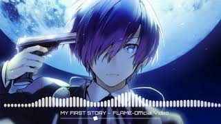 Nightcore - MY FIRST STORY - FLAME-Offciai Video