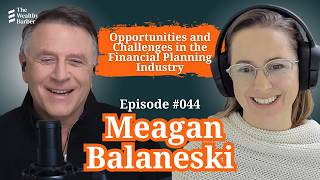 Meagan Balaneski: Opportunities and Challenges in the Financial Planning Industry | TWB Podcast #44