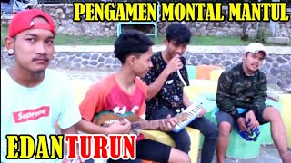 Download lagu EDAN TURUN - PENGAMEN MONTAL MANTUL, JAGO BANGT PIANIKA NYA mp3