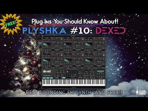 PLYSHKA 10: Dexed - An awesome FM Synthesizer (and it's FREE!)