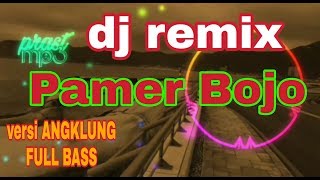 Download lagu Pamer Bojo [Dj remix] FULL BASS   versi ANGKLUNG | BASS SLOW #PAMERBOJO mp3