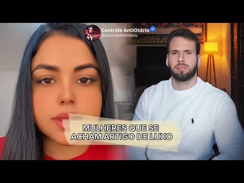 Mulheres que se acham artigo de luxo