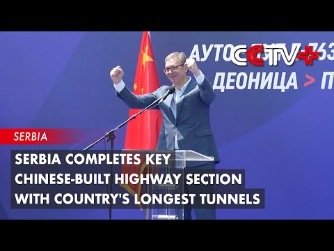 Serbia Completes Key Chinese-Built Highway Section with Country's Longest Tunnels