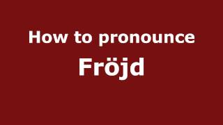 How to pronounce Fr&ouml;jd