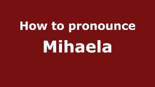 How to pronounce Mihaela