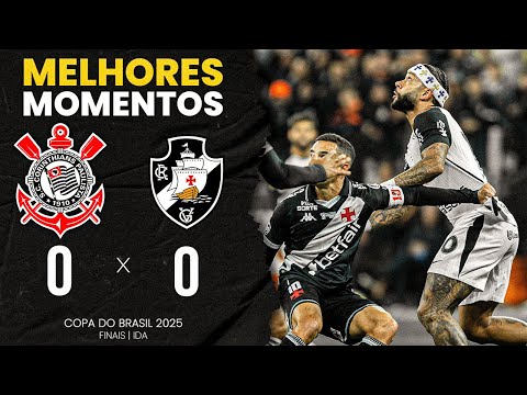 MELHORES MOMENTOS: CORINTHIANS 0X0 VASCO| FINAL (IDA) | COPA DO BRASIL 2025