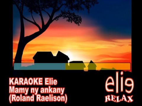 Elierelax  KARAOKE Elie   Mamy ny ankany   Roland Raelison
