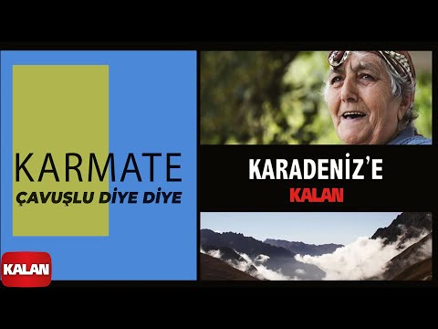 Karmate - Çavuşlu Diye Diye I Karadeniz'e Kalan © 2013 Kalan Müzik