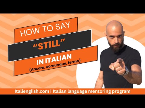 How to Say STILL in Italian: Ancora, Comunque, Fermo Explained with Examples