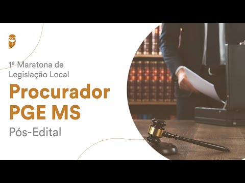 1ª Maratona de Legislação Local: Procurador PGE MS - Pós-Edital