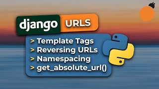 Django URLs - Named URLS, url template-tag, Reversing URLs, URL namespaces, & get_absolute_url()