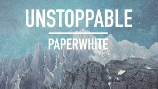 Unstoppable || Paperwhite