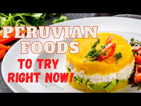 19 Best Peruvian Foods You Have To Try