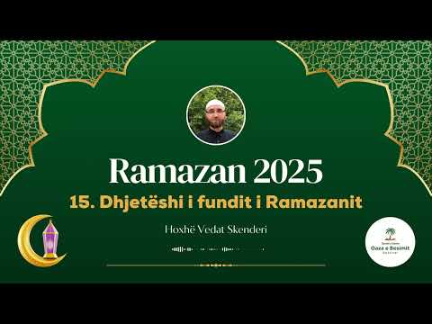 Ramazan 15. Dhjetëshi i fundit i Ramazanit - Hoxhë Vedat Skenderi