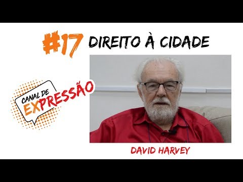Canal de ExPressão #17 - Direito à Cidade por David Harvey