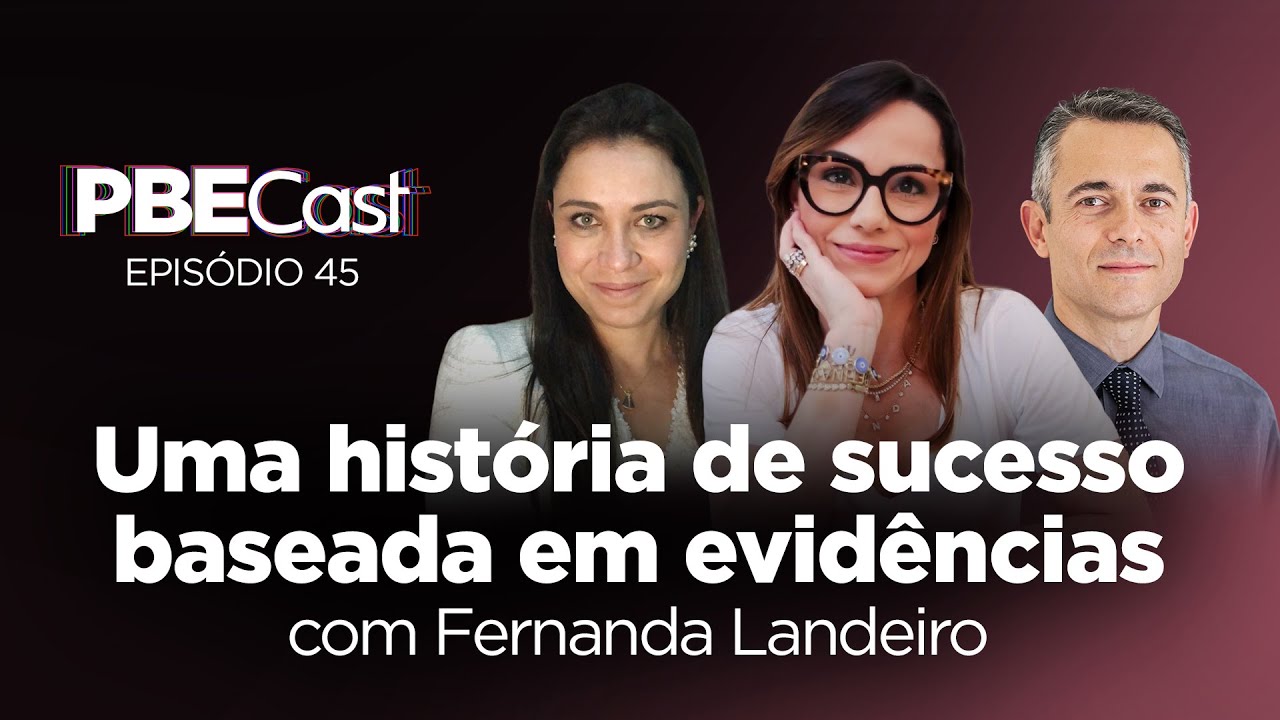Uma história de sucesso baseada em evidências, com Fernanda Landeiro | PBECast #45