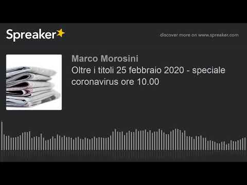 Oltre i titoli 25 febbraio 2020 - speciale coronavirus ore 10.00 (creato con Spreaker)