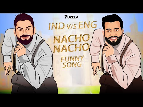 Nacho Nacho | Naacho Naacho Funny Song | Naacho Naacho Parody Song | Nacho Nacho Song | IND vs ENG