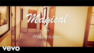 Philip Ndukwu - Magical (Lyric Video)