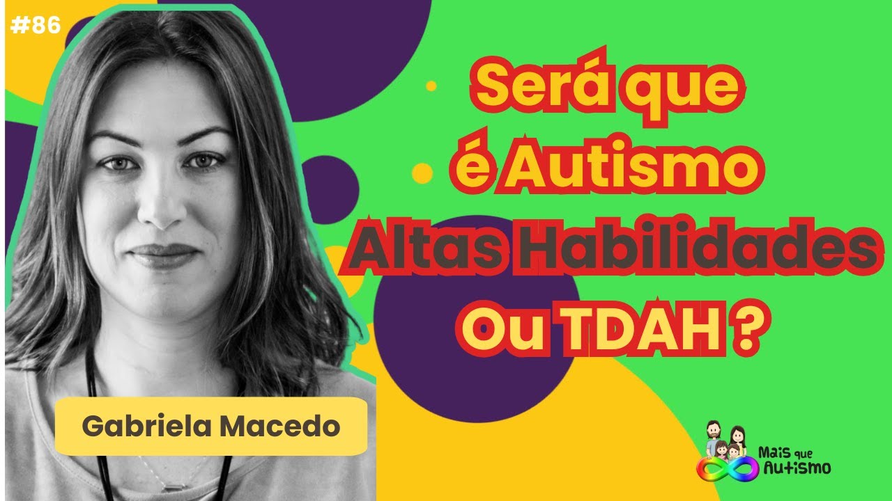 Avaliação para Autismo, Altas Habilidades e TDAH - #podcast com Gabriela Macedo #86
