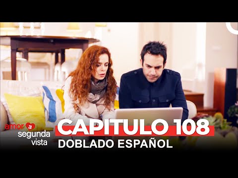 Amor A Segunda Vista Capítulo 108 (Doblado en Español)