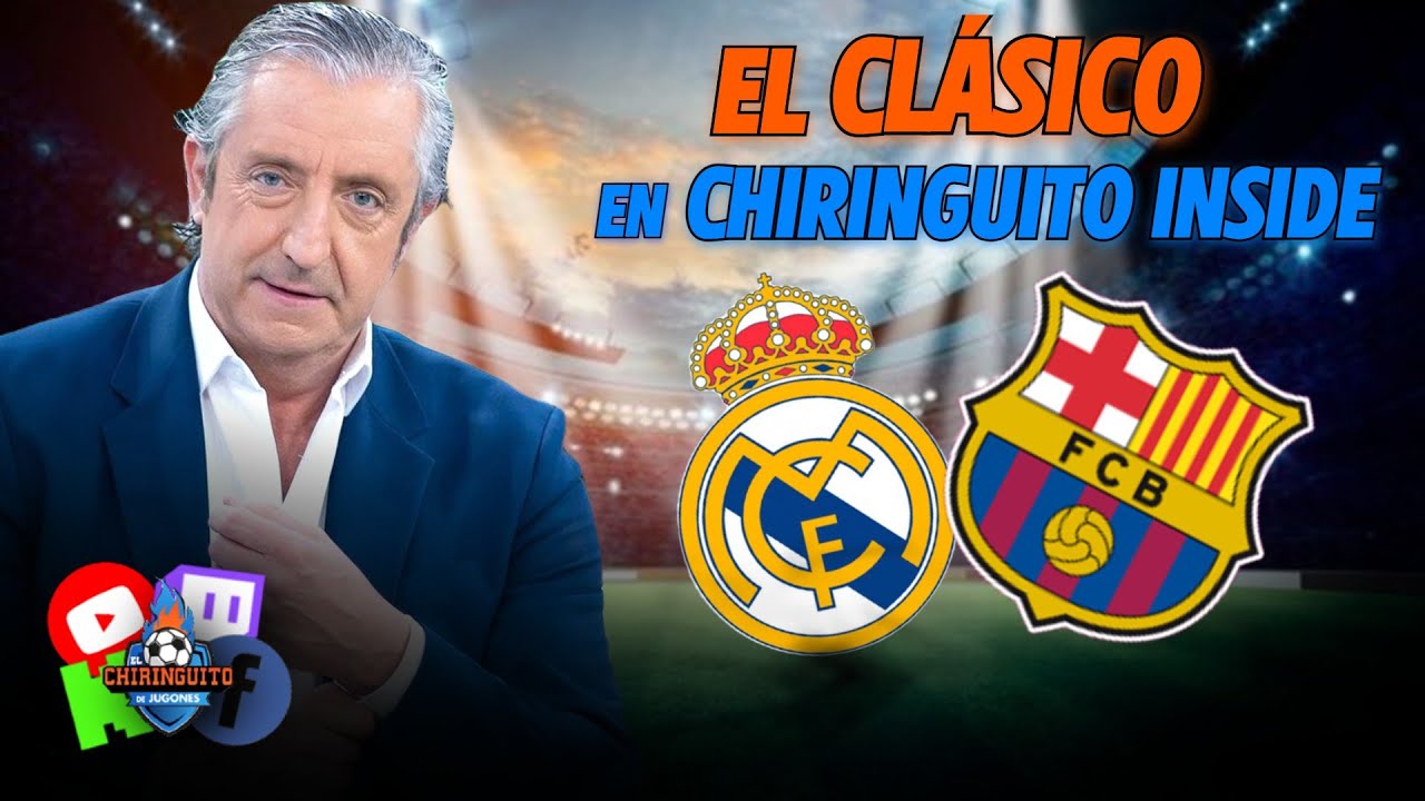 ⚽ REAL MADRID-BARÇA | CHIRINGUITO INSIDE