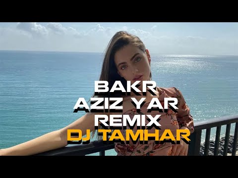 BAKR  x AZIZ YAR x DJ TAMHAR REMIX