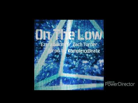 On The Low - Ezzra Adkinz & Zach Turner (prod. By KomplexxBeatz)