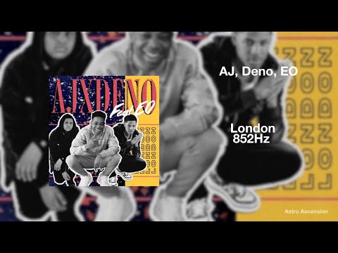 AJ x Deno - London ft. EO [852Hz Harmony with Universe & Self]