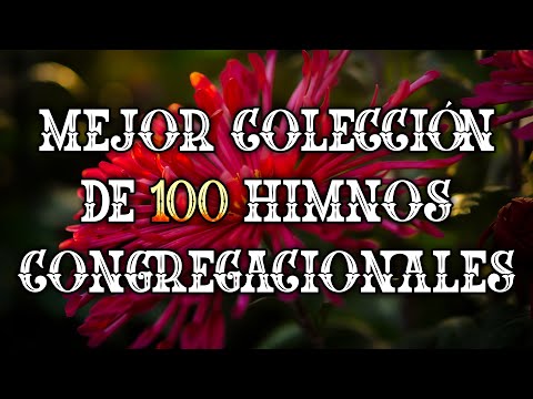 Mejor Colección De 100 Himnos Congregacionales - Himnos Antiguos Que Poco Se Escuchan