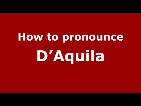How to pronounce D'Aquila (Italian/Italy) - PronounceNames.com